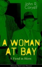 A WOMAN AT BAY - A Fiend in Skirts (Detective Nick Carter Mystery): Thriller