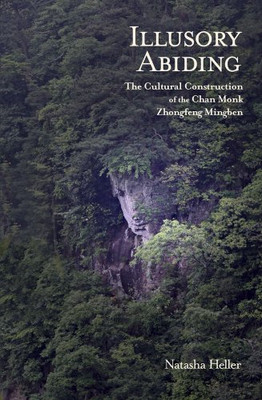 Illusory Abiding: The Cultural Construction of the Chan - HardBack NEW Natasha H