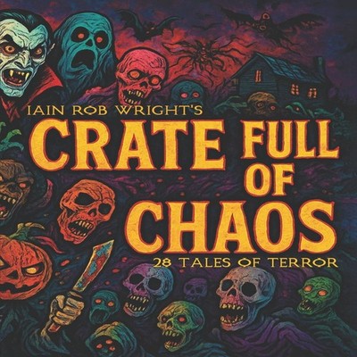 Crate full of Chaos 28 Tales of Terror Iain Rob Wright Paperback