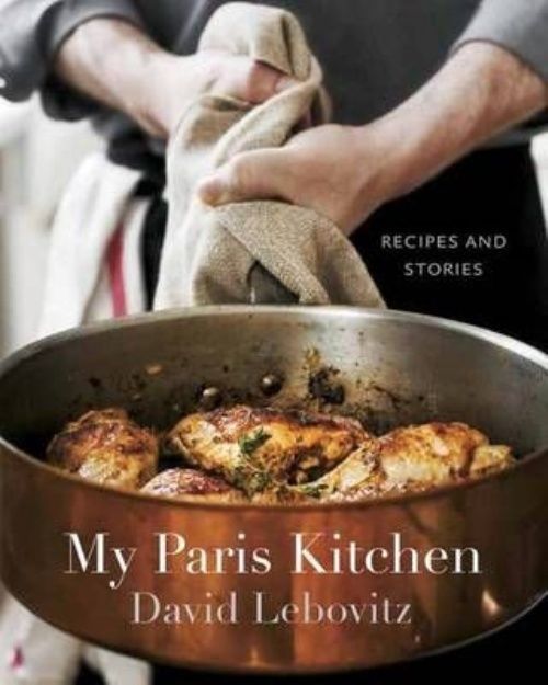 My Paris Kitchen: Recipes and Stories [A Cookbook] by David Lebovitz...