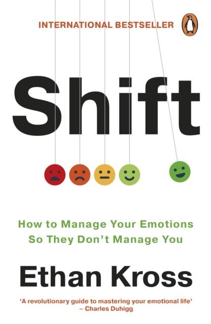 Shift: How to Manage Your Emotions so They Don't Manage You by Ethan Kross