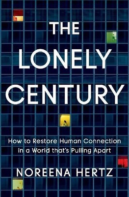 The Lonely Century: How to Restore H..., Hertz, Noreena