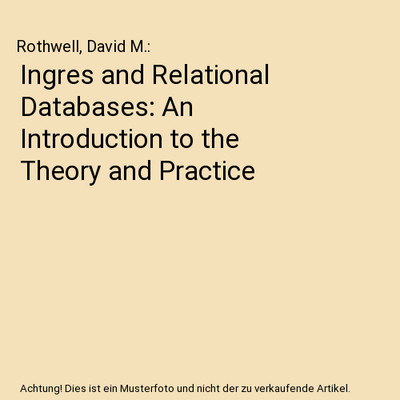 Ingres and Relational Databases: An Introduction to the Theory and Practice, Rot