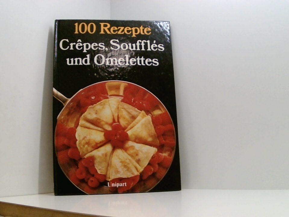 100 Rezepte Crepes Souffles und Omelettes Newman, Rhona: