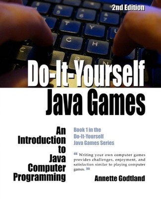 Do-It-Yourself Java Games: An Introduction to Java Computer Programming by Annet
