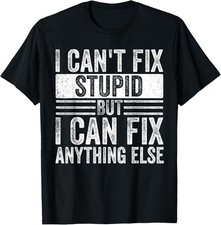 I can't fix stupid but I can fix anything else Funny Saying T-Shirt