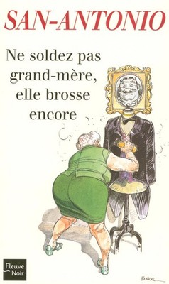 Ne soldez pas grand-mère, elle brosse encore (San-Antonio) (French Edition)