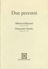 Due percorsi. Alberto Ghinazzi. Opere 1974-1994. Giancarlo Ossola. Dipinti 1977-