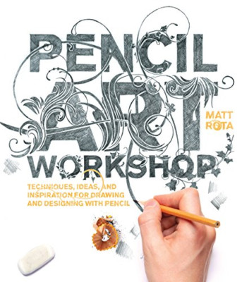 Pencil Art Workshop: Techniques, Ideas, and Inspiration - Paperback NEW Rota, Ma