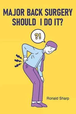 Major Back Surgery Should I Do It? by Ronald Sharp Paperback Book