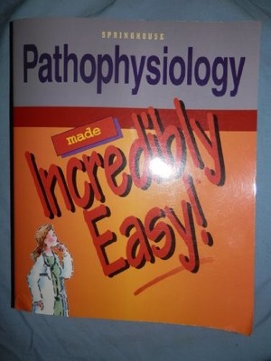 Pathophysiology Made Incredibly Easy (Incre by Springhouse Publishing 0874349354