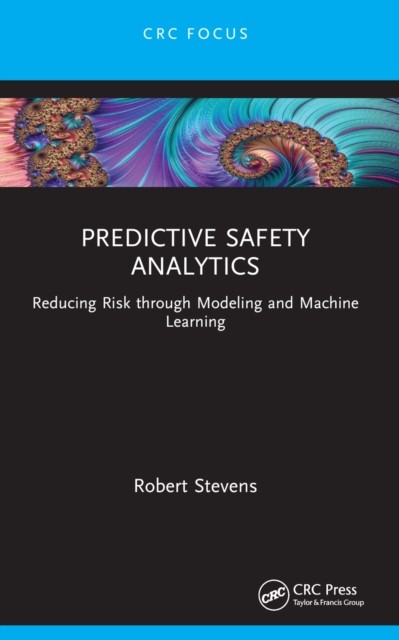 Predictive Safety Analytics: Reducing Risk through Modeling and Machine Learning (Reliability, Maintenance, and Safety Engineering) - Image 4