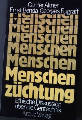 Menschenzüchtung : ethische Diskussion über d. Gentechnik. Altner, Günter, Ernst