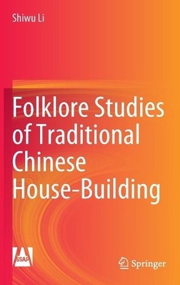 Folklore Studies of Traditional Chinese House-Building - 9789811654763