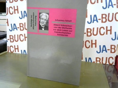Albert Schweitzer - von der Ehrfurcht vor dem Leben zur transkulturellen Solidar