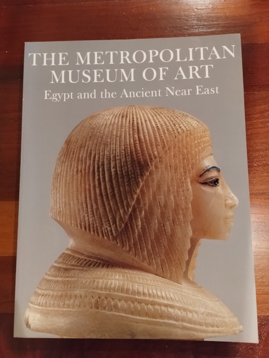 The Metropolitan Museum of ART: Egypt and the Ancient Near East By: Peter  Dorman
