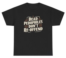 Dead Pedophiles Don't Reoffend T Shirt Child SA Abuse Awareness Humor Tee
