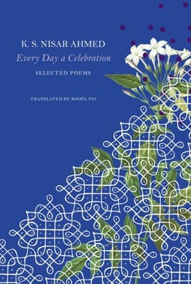Every Day a Celebration Selected Poems by K. S. Nisar Ahmed (Paperback Book)