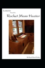 Lessons From Our Rocket Mass Heater: Tips, Lessons And Resources From Our Build