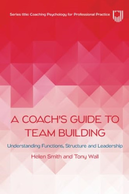 A Coach's Guide to Team Building: Understanding Functio - Paperback NEW Smith, H