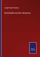 Die Einsiedler Des Heil. Hieronymus Joseph Hubert Reinkens