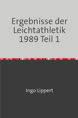 Sportstatistik / Ergebnisse der Leichtathletik 1989 Teil 1 Ingo Lippert Buch