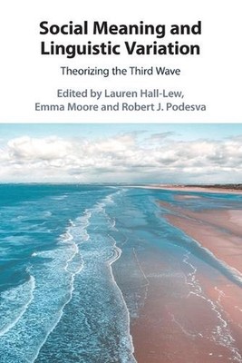 Social Meaning and Linguistic Variation: Theorizing the Third Wave by Lauren Hal