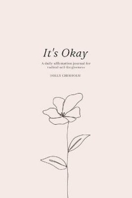 It's Okay: A daily affirmation journal for radical self forgiveness [Paperback]