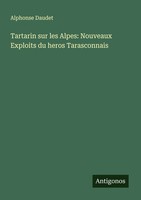 Alphonse Daudet | Tartarin Sur Les Alpes: Nouveaux Exploits Du Heros...