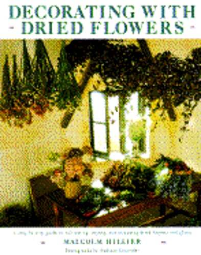 Decorating with Dried Flowers by Malcolm Hillier: Used