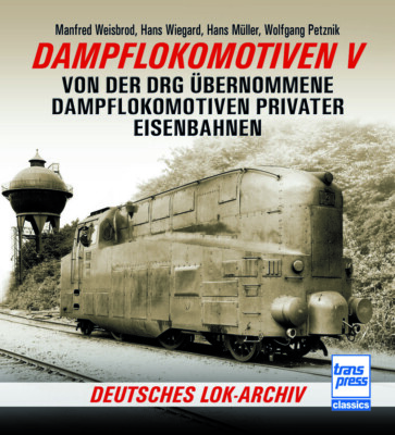 Dampflokomotiven V   Von der DRG übernommene Lokomotiven privater Eisenbahnen