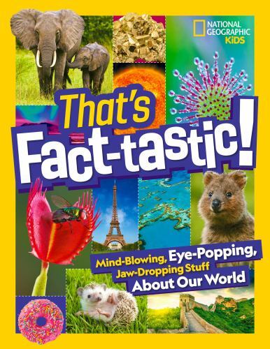 That's Fact-Tastic! : Mind-Blowing, Eye-popping, Jaw-dropping Stuff about Our...