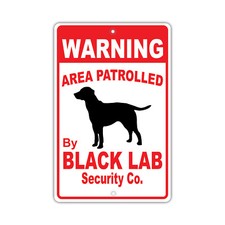 Warning Area Patrolled By Black Lab Dog Owner Novelty Notice Aluminum Metal Sign