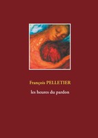 FrançOis Pelletier | Les Heures Du Pardon | Buch | FranzöSisch (2018) | 96 S.