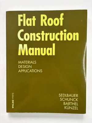 Flat Roof Construction Manual : Materials, Design, Applications 