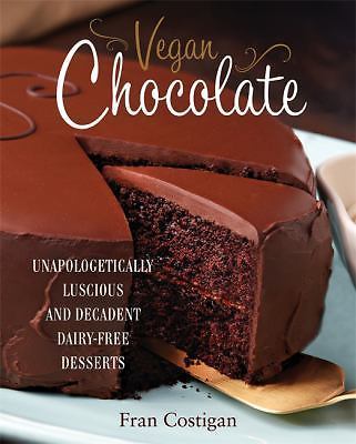Vegan Chocolate: Unapologetically Luscious and Decadent Dairy-Free Desserts by 