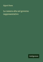 La Camera Alta Nel Governo Rappresentativo Sigurd Ibsen