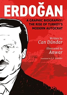 Erdogan: A Graphic Biography: The Rise of Turkey's Modern Autocrat by Can Dunda