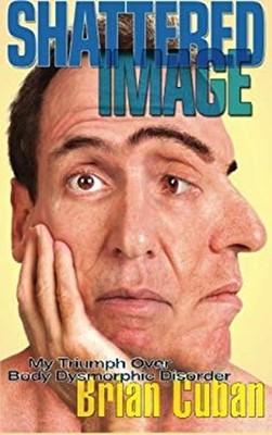 Shattered Image : My Triumph over Body Dysmorphic Disorder Brian