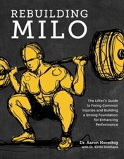 Rebuilding Milo: A Lifter's Guide to Fixing Common Injuries and Building a: New