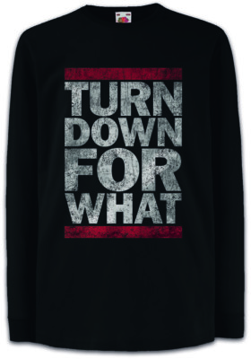 Turn Down For What Kinder Langarm T-Shirt Fun Music Rave Hip Hop Rap Disco Club