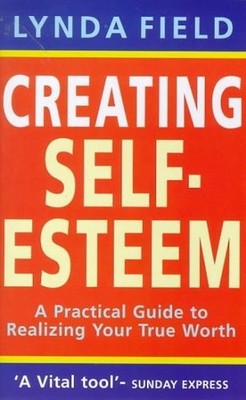 Creating Self Esteem: A Practical G..., Lynda Field Ass