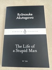 Life of a Stupid Man : Ryunosuke Akutagawa (Penguin Little Black Classics No 56)