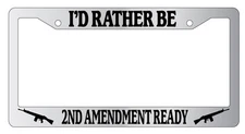 Chrome License Plate Frame I'D RATHER BE 2ND AMENDMENT READY (LOGOS)  Auto 1007