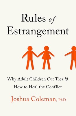 Rules of Estrangement: Why Adult Children Cut Ties and How to Heal the Confl...