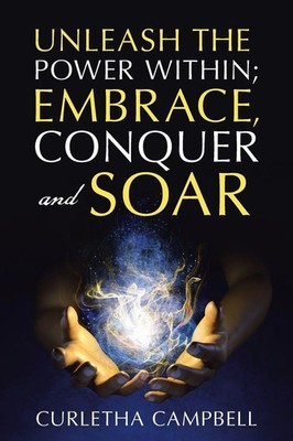 Unleash the Power Within; Embrace, Conquer and Soar Curletha Campbell Buch 2024