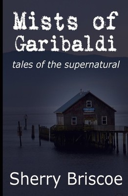 Mists of Garibaldi: Tales of the Supernatural - paperback Briscoe, Sherry