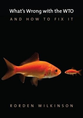 What's Wrong with the WTO and How to Fix It by Rorden Wilkinson - 9780745672458