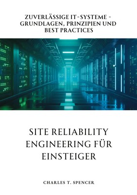 Site Reliability Engineering für Einsteiger Charles T. Spencer Taschenbuch 2024