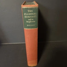 The Classical Heritage And It’s Beneficiaries - R. R. Bolgar -  1954 - HC